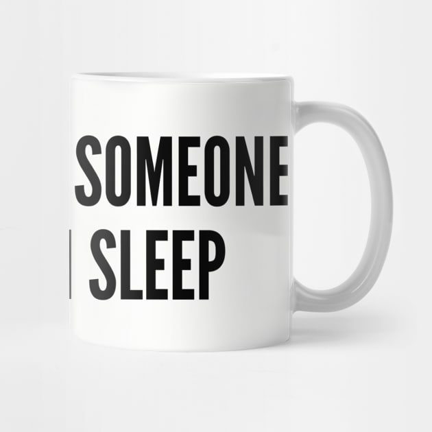 Cute - If You Love Someone Let Them Sleep - Funny Joke Statement Humor Quotes Slogan Awesome Cool by sillyslogans